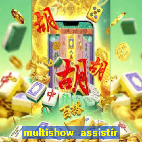 multishow assistir online gratis